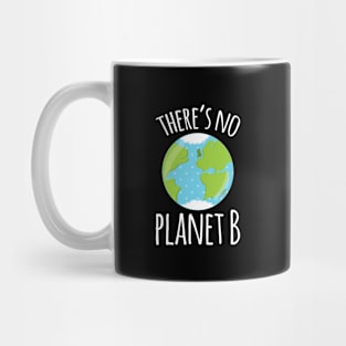 There's No Planet B Earth Day print Mug